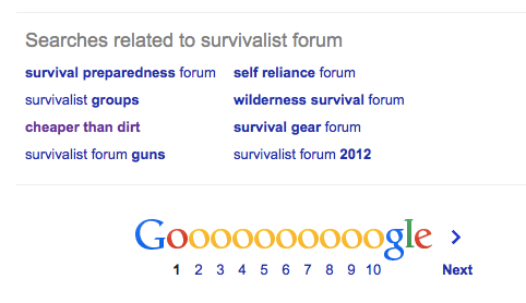Going with “survivalist forum,” the first keyword suggested by Google, I found these keywords to add to my list. I had no idea what “cheaper than dirt” was, but after following the link I saw that it’s a website that sells guns, ammo, and hunting gear—clearly related to the topic at hand, so it goes into the keyword list too.